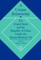 A Unique Relationship: The United States and the Republic of China Under the Taiwan Relations Act 0817988726 Book Cover