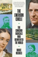The Emerson Circle: The Concord Radicals Who Reinvented the World 1668094878 Book Cover