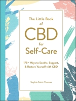 The Little Book of CBD for Self-Care: 175+ Ways to Soothe, Support,  Restore Yourself with CBD 1507213638 Book Cover