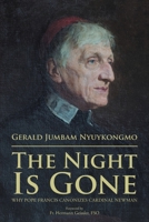 The Night Is Gone: : Why Pope Francis Canonzes Cardinal Newman 1643678027 Book Cover