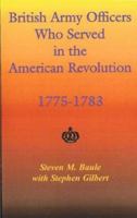 British Army Officers Who Served in the American Revolution, 1775-1783 078842470X Book Cover