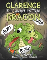 Clarence the Candy Eating Dragon 1669819817 Book Cover