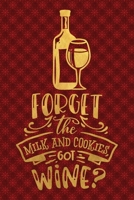Forget The Milk And Cookies Got Wine: Funny Lined Notebook for Red Christmas Wine Party 1708563792 Book Cover