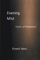 Evening Mist: Poems of Philadelphia 1524599026 Book Cover