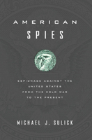 American Spies: Espionage Against the United States from the Cold War to the Present 1626160082 Book Cover
