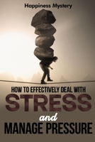 How To Effectively Deal With Stress, and Manage Pressure B08C8RW74M Book Cover