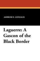 LAGUERRE: A Gascon of the Black Border. 1434407586 Book Cover