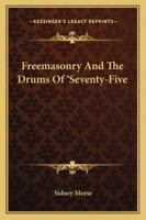 Freemasonry And The Drums Of 'Seventy-Five 1432587129 Book Cover