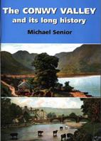 The Conwy Valley and Its Long History (The Michael Senior Series) 0863810357 Book Cover