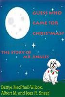 Guess Who Came for Christmas? The Story of Mr. Jingles 1496174607 Book Cover