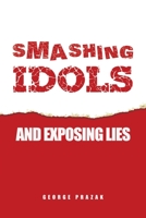 Smashing Idols and Exposing Lies B0BLGP58R4 Book Cover