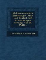 Muhammedanische Eschatalogie, Arab. Und Deutsch Mit Anmerkungen Herausg. Von M. Wolff... 1249761956 Book Cover