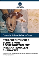 STRAFRECHTLICHER SCHUTZ VON RECHTSGÜTERN MIT INTERNATIONALEM CHARAKTER: Einführung in die Analyse der Rolle des Internationalen Strafgerichtshofs 620359220X Book Cover