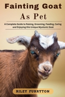 FAINTING GOAT AS PET: A Complete Guide To Raising, Grooming, Feeding, Caring And Enjoying These Unique Myotonic Goat B0DRJ92NJW Book Cover