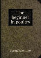 The Beginner In Poultry; 1543072585 Book Cover