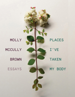 Places I've Taken My Body: Essays 0892555386 Book Cover