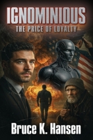 Ignominious: The Price of Loyalty 1977286518 Book Cover