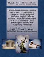 United Steelworkers of America, AFL-CIO-CLC, Petitioner, v. Joseph H. Solien, Regional Director of Region 14 of the National Labor Relations Board, et ... of Record with Supporting Pleadings 1270710737 Book Cover