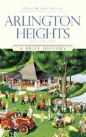 Arlington Heights, Illinois: A Brief History 1596296747 Book Cover