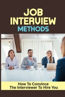 Job Interview Methods: How To Convince The Interviewer To Hire You: How To Deal With Interview Nerves null Book Cover