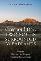 Greg and Doc III, Two Souls Surrounded by Badlands: The inner workings of two fossil hunter minds 1977273505 Book Cover