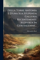 Della Torre Antonia E D'una Sua Stupenda Galleria Recentemente Scoperta In Gerusalemme... 1279542446 Book Cover