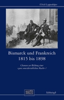 Bismarck Und Frankreich 1815 Bis 1898: Chancen Zur Bildung Einer Ganz Unwiderstehlichen Macht? 3506793330 Book Cover