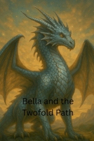 Bella and the Twofold Path (Bella and the Dragons) B0GG62KKVV Book Cover