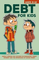 Debt for Kids: Simple Lessons for Children on Borrowing, Credit, Interest and The Importance of Saving Money B0DXPWGZNX Book Cover