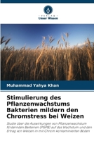 Stimulierung des Pflanzenwachstums Bakterien mildern den Chromstress bei Weizen (German Edition) 6208126045 Book Cover