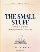 Mentorship From The Small Stuff: The Transparent Guide To Knowledge B0HBWD4F1K Book Cover