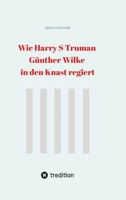 Wie Harry S Truman Günther Wilke in den Knast regiert (German Edition) 3384314638 Book Cover