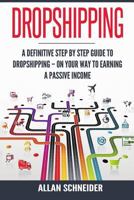 Dropshipping: A Definitive Step by Step Guide To Dropshipping - On Your Way To Earning a Passive Income 1974562417 Book Cover