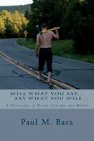 Say What You Will, Will What You Say: Philosophy One Line at a Time... 1508579121 Book Cover