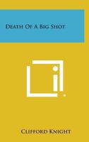 Death Of A Big Shot 0548450382 Book Cover