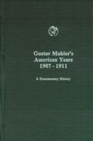 Gustav Mahler's American Years, 1907-1911: A Documentary History (Monographs in Musicology) 0918728738 Book Cover