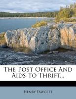 The Post Office And Aids To Thrift 1276822022 Book Cover