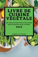 Livre de Cuisine Végétale 2022: de Délicieuses Recettes Pour Bien Manger Sans Viande 183789213X Book Cover