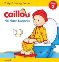 Caillou, No More Diapers (board book edition): Potty Training Series, STEP 2 2894508409 Book Cover