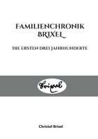 Familienchronik BRIXEL: Die ersten drei Jahrhunderte 3696356050 Book Cover