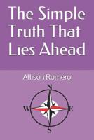 The Simple Truth That Lies Ahead 1096580721 Book Cover