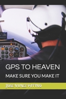 GPS TO HEAVEN: MAKE SURE YOU MAKE IT B0CMNM9WPT Book Cover
