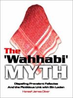 The Wahhabi Myth: Dispelling Prevalent Fallacies and the Fictitious Link with Bin Laden 0968905854 Book Cover