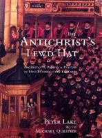 The Antichrist's Lewd Hat: Protestants, Papists and Players in Post-Reformation England 0300088841 Book Cover