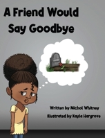 A Friend Would Say Goodbye 1736400584 Book Cover