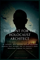 The Hunt for the Holocaust Architect: An Intense, True Account of the Espionage Mission That Brought One of History’s Most Notorious Figures to Justice (Prime Discovery) B0FLVQLF3N Book Cover