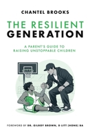 The Resilient Generation: A Parent's Guide to Raising Unstoppable Children 103696079X Book Cover