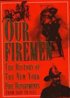Our Firemen: A History of the New York Fire Departments, Volunteer and Paid, from 1609 to 1887 1577150139 Book Cover