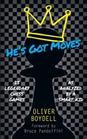 He's Got Moves: 25 Legendary Chess Games (As Analyzed by a Smart Kid) 099921196X Book Cover