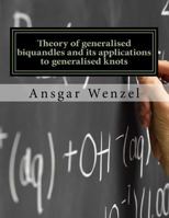 Theory of Generalised Biquandles and Its Applications to Generalised Knots 1540604896 Book Cover